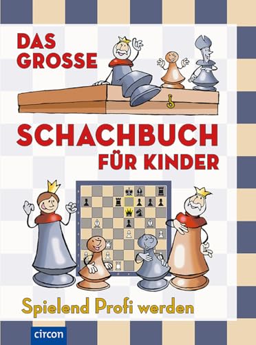 Das große Schachbuch für Kinder: Spielend Profi werden