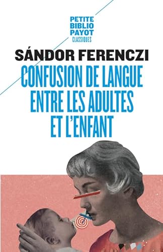 Confusion de langue entre les adultes et l'enfant: Suivi de Le rêve du nourrisson savant et d'extraits du Journal clinique