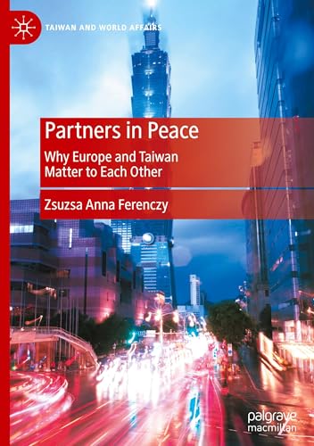 Partners in Peace: Why Europe and Taiwan Matter to Each Other (Taiwan and World Affairs) von Palgrave Macmillan