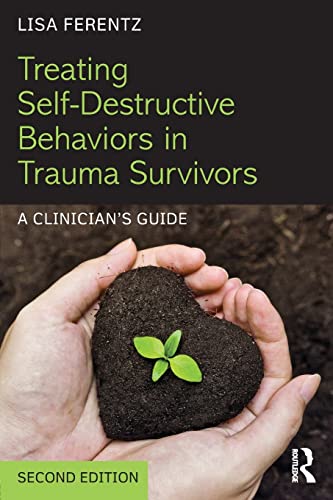 Treating Self-Destructive Behaviors in Trauma Survivors: A Clinician's Guide von Routledge