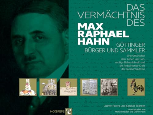 Das Vermächtnis des Max Raphael Hahn: Eine Geschichte über Leben und Tod, mutige Beharrlichkeit und die fortwirkende Kraft der Familientradition Das Vermächtnis des Max Raphael Hahn: Eine Geschichte über Leben und Tod, mutige Beharrlichkeit und die fortwirkende Kraft der Familientradition
