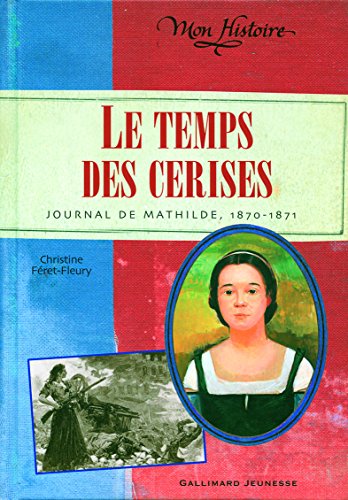 Le Temps des cerises: Journal de Mathilde, 1870-1871