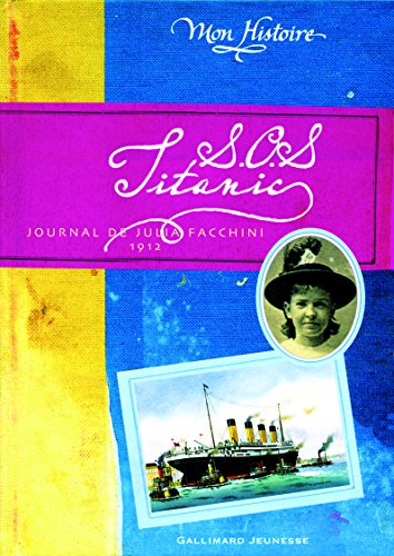 SOS Titanic : Journal de Julia Facchini 1912 von Gallimard Jeunesse