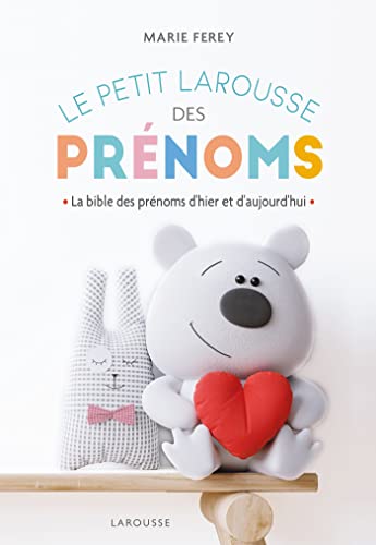 Le Petit Larousse des prénoms: La bible des prénoms d'hier et d'aujourd'hui