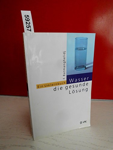 Wasser - die gesunde Lösung: Ein Umlernbuch