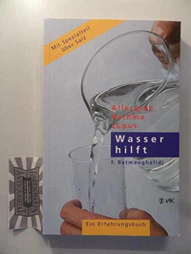 Wasser hilft: Allergien - Asthma - Lupus. Ein Erfahrungsbuch: Allergien - Asthma - Lupus. Ein Erfahrungsbericht