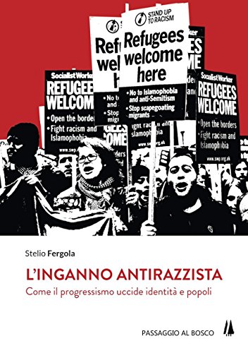 L'inganno antirazzista. Come il progressismo uccide identità e popoli (Bastian contrari)
