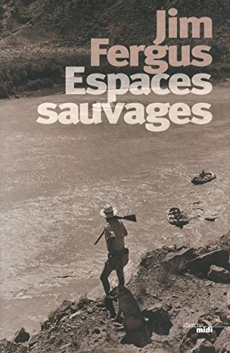 Espaces sauvages: Voyage à travers les Etats-Unis avec un chien et un fusil