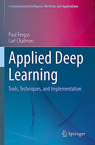 Applied Deep Learning: Tools, Techniques, and Implementation (Computational Intelligence Methods and Applications) von Springer