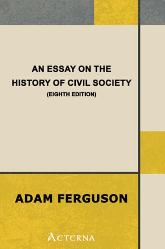 An Essay on the History of Civil Society, Eighth Edition von Aeterna