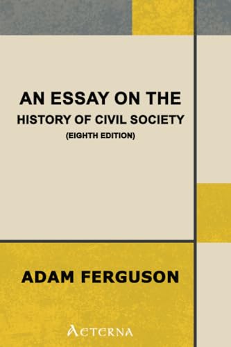 An Essay on the History of Civil Society, Eighth Edition von Aeterna