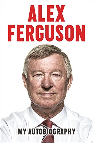 My Autobiography: The life story of Manchester United's iconic manager