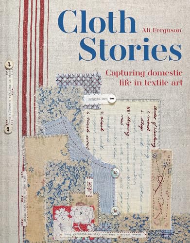 Cloth Stories: Capturing domestic life in textile art