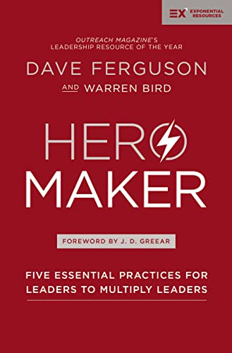 Hero Maker: Five Essential Practices for Leaders to Multiply Leaders (Exponential Series)