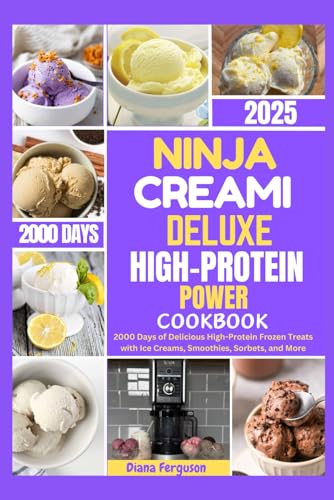 Ninja CREAMi High-Protein Power Cookbook 2025: 2000 Days of Delicious High-Protein Frozen Treats with Ice Creams, Smoothies, Sorbets, and More von Independently published