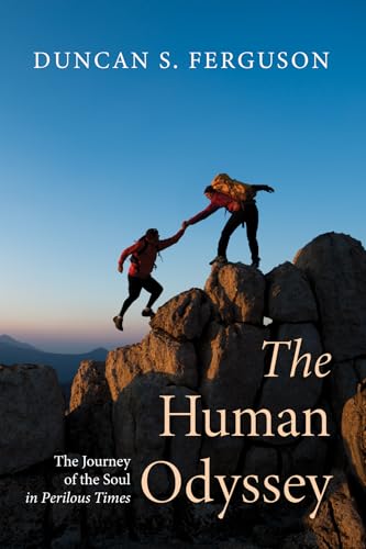 The Human Odyssey: The Journey of the Soul in Perilous Times The Human Odyssey: The Journey of the Soul in Perilous Times von Wipf and Stock