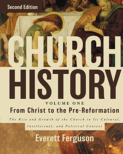 Church History, Volume One: From Christ to the Pre-Reformation: The Rise and Growth of the Church in Its Cultural, Intellectual, and Political Context