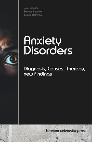 Anxiety Disorders: Diagnosis, Causes, Therapy, new Findings von bremen university press
