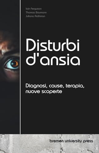 Disturbi d'ansia: Diagnosi, cause, terapia, nuove scoperte von bremen university press