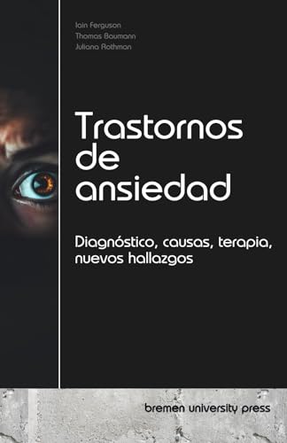 Trastornos de ansiedad: Diagnóstico, causas, terapia, nuevos hallazgos Trastornos de ansiedad: Diagnóstico, causas, terapia, nuevos hallazgos von bremen university press