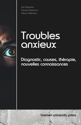 Troubles anxieux: Diagnostic, causes, thérapie, nouvelles connaissances von bremen university press