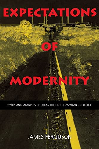 Expectations of Modernity: Myths and Meanings of Urban Life on the Zambian Copperbelt: Myths and Meanings of Urban Life on the Zambian Copperbelt Volume 57 (Perspectives on Southern Africa, Band 57) von University of California Press