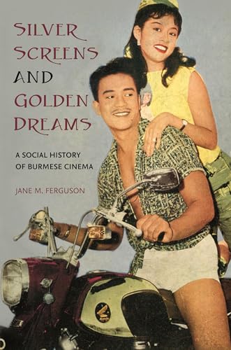Silver Screens and Golden Dreams: A Social History of Burmese Cinema von University of Hawai'i Press