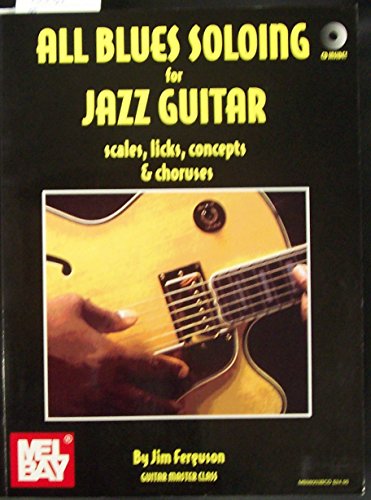All Blues Soloing for Jazz Guitar: Scales, Licks, Concepts & Choruses