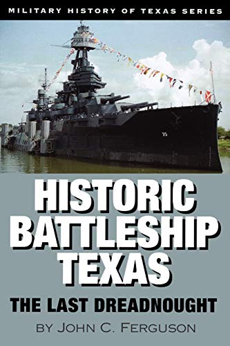 Historic Battleship Texas: The Last Dreadnought (Military History of Texas)
