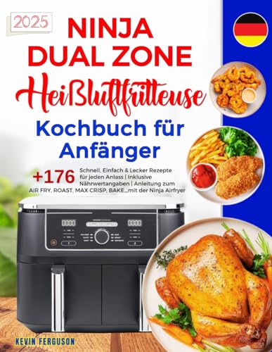 Ninja Dual Zone Heißluftfritteuse Kochbuch für Anfänger: +176 Schnell, Einfach & Lecker Rezepte für jeden Anlass | Inklusive Nährwertangaben | ... MAX CRISP, BAKE,,, mit der Ninja Airfryer. Ninja Dual Zone Heißluftfritteuse Kochbuch für Anfänger: +176 Schnell, Einfach & Lecker Rezepte für jeden Anlass | Inklusive Nährwertangaben | ... MAX CRISP, BAKE,,, mit der Ninja Airfryer.
