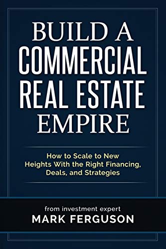 Build a Commercial Real Estate Empire: How to Scale to New Heights With the Right Financing, Deals, and Strategies (InvestFourMore Investor Series, Band 5)