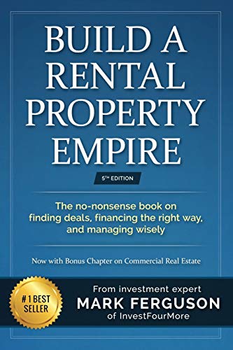 Build a Rental Property Empire: The no-nonsense book on finding deals, financing the right way, and managing wisely. (InvestFourMore Investor Series, Band 1)