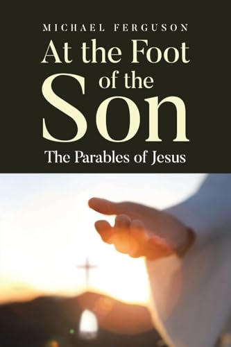 At the Foot of the Son: The Parables of Jesus von Covenant Books