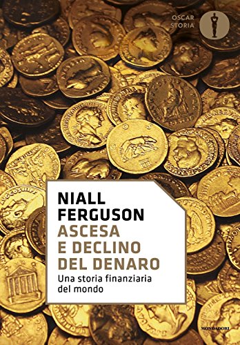 Ascesa e declino del denaro. Una storia finanziaria del mondo (Oscar storia, Band 124)