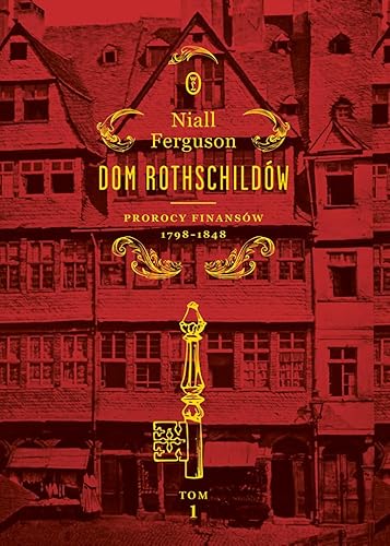 Dom Rothschildów Tom 1: Prorocy finansów 1798-1848 von Literackie