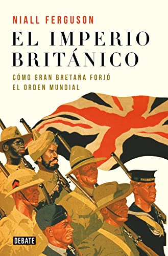 El imperio británico: Cómo Gran Bretaña forjó el orden mundial (Historia)