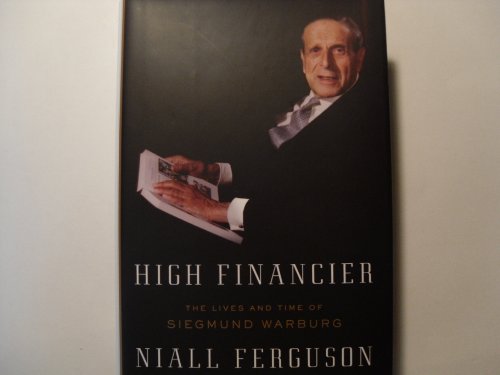 High Financier: The Lives and Times of Siegmund Warburg