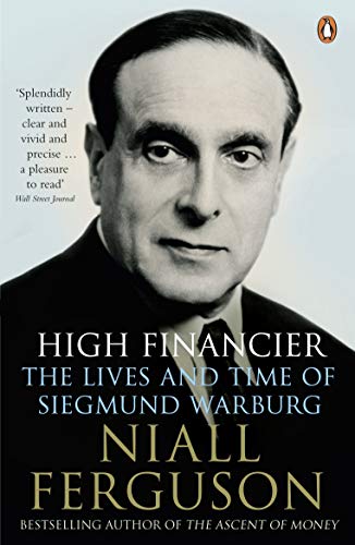 High Financier: The Lives and Time of Siegmund Warburg High Financier: The Lives and Time of Siegmund Warburg