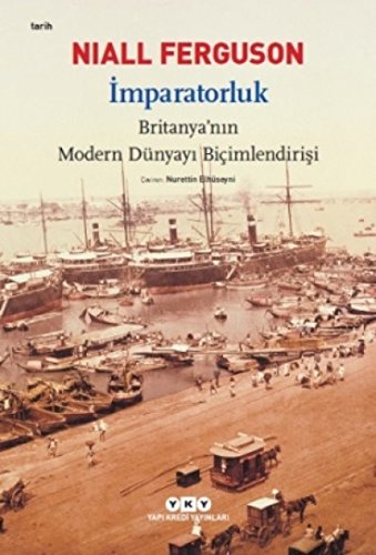 Imparatorluk Britanyanin Modern Dünyayi Bicimlendirisi: Britanya’nın Modern Dünyayı Biçimlendirişi