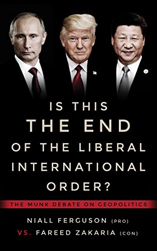 Is This the End of the Liberal International Order?: The Munk Debates on Geopolitics: The Munk Debate on Geopolitics