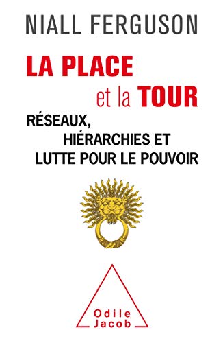 La Place et la Tour: Réseaux, hiérarchies et lutte pour le pouvoir von Odile Jacob