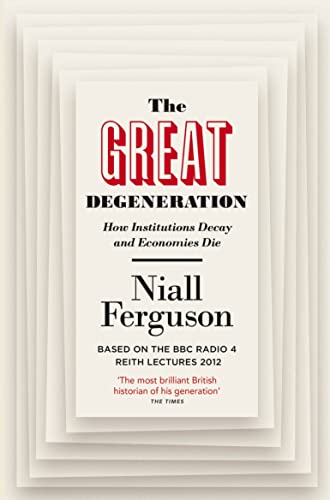 The Great Degeneration: How Institutions Decay and Economies Die The Great Degeneration: How Institutions Decay and Economies Die