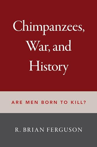 Chimpanzees, War, and History: Are Men Born to Kill? von Oxford University Press Inc