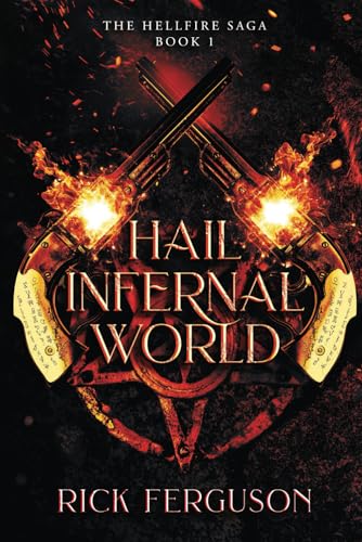 Hail Infernal World: The Hellfire Saga Book 1