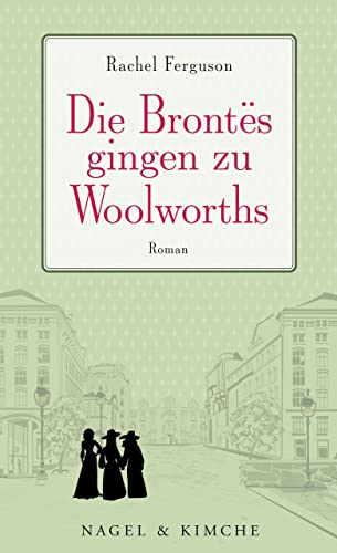 Die Brontës gingen zu Woolworths: Roman