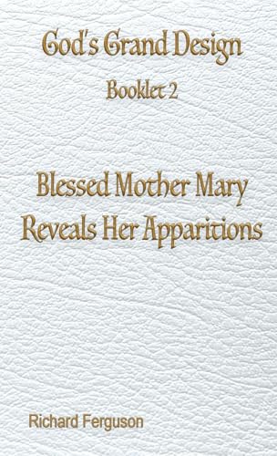 Blessed Mother Mary Reveals Her Apparitions (God's Grand Design, Band 2)