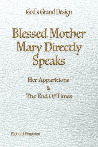 Blessed Mother Mary Speaks: Apparitions and The End of Times (God's Grand Design, Band 2) von Advantage Books
