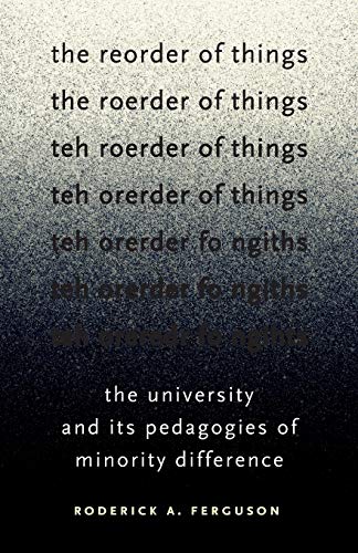 The Reorder of Things: The University and Its Pedagogies of Minority Difference (Difference Incorporated)