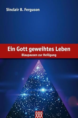 Ein Gott geweihtes Leben: Blaupausen zur Heiligung