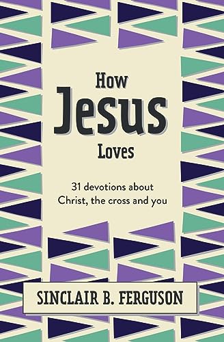 How Jesus Loves: 31 Devotions About Christ, the Cross and You (What Good News) von Christian Focus 4Kids